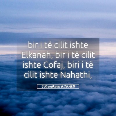 Picture 05 - 1 Kronikave 6:26 ALB - bir i të cilit ishte Elkanah, bir i të cilit - Bible Verse Picture