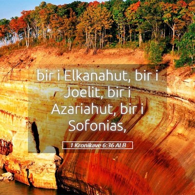 Picture 05 - 1 Kronikave 6:36 ALB - bir i Elkanahut, bir i Joelit, bir i Azariahut, - Bible Verse Picture