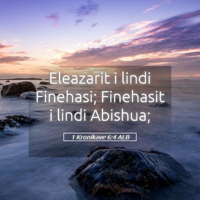 Picture 05 - 1 Kronikave 6:4 ALB - Eleazarit i lindi Finehasi; Finehasit i lindi - Bible Verse Picture