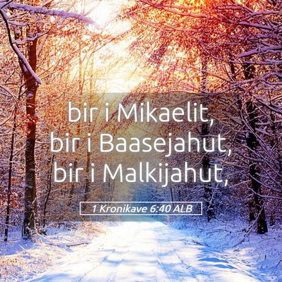 Picture 05 - 1 Kronikave 6:40 ALB - bir i Mikaelit, bir i Baasejahut, bir i - Bible Verse Picture