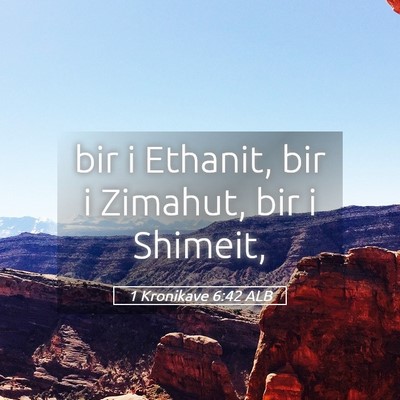 Picture 05 - 1 Kronikave 6:42 ALB - bir i Ethanit, bir i Zimahut, bir i - Bible Verse Picture