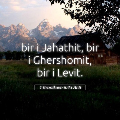 Picture 05 - 1 Kronikave 6:43 ALB - bir i Jahathit, bir i Ghershomit, bir i - Bible Verse Picture