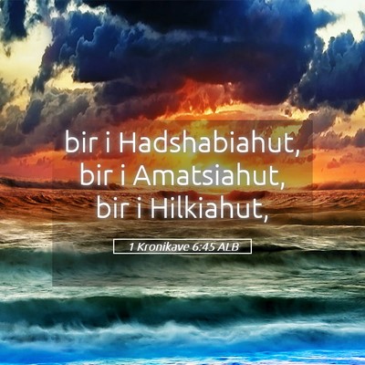 Picture 05 - 1 Kronikave 6:45 ALB - bir i Hadshabiahut, bir i Amatsiahut, bir i - Bible Verse Picture
