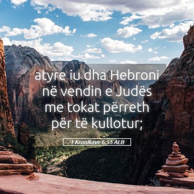 Picture 05 - 1 Kronikave 6:55 ALB - atyre iu dha Hebroni në vendin e Judës me tokat - Bible Verse Picture