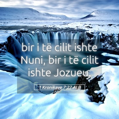 Picture 05 - 1 Kronikave 7:27 ALB - bir i të cilit ishte Nuni, bir i të cilit ishte - Bible Verse Picture