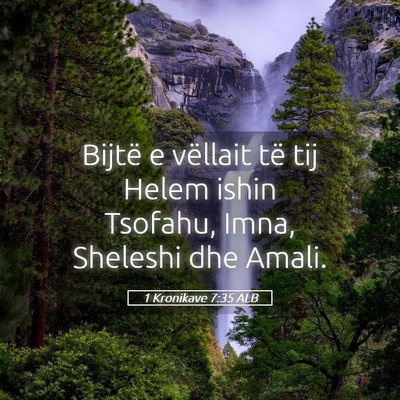 Picture 05 - 1 Kronikave 7:35 ALB - Bijtë e vëllait të tij Helem ishin Tsofahu, - Bible Verse Picture