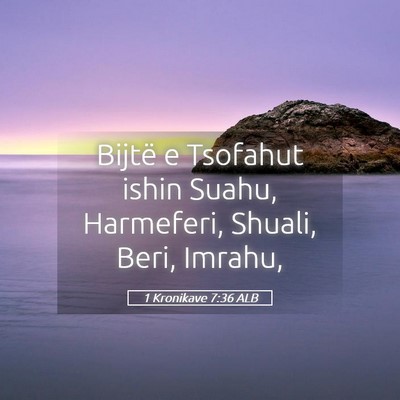 Picture 05 - 1 Kronikave 7:36 ALB - Bijtë e Tsofahut ishin Suahu, Harmeferi, Shuali, - Bible Verse Picture