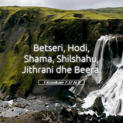 Picture 05 - 1 Kronikave 7:37 ALB - Betseri, Hodi, Shama, Shilshahu, Jithrani dhe - Bible Verse Picture