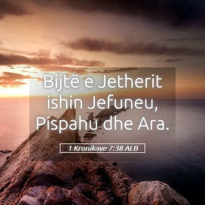 Picture 05 - 1 Kronikave 7:38 ALB - Bijtë e Jetherit ishin Jefuneu, Pispahu dhe - Bible Verse Picture