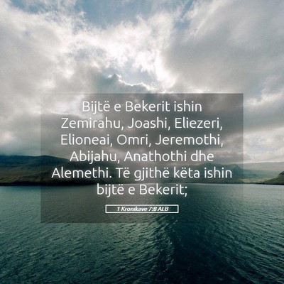 Picture 05 - 1 Kronikave 7:8 ALB - Bijtë e Bekerit ishin Zemirahu, Joashi, - Bible Verse Picture