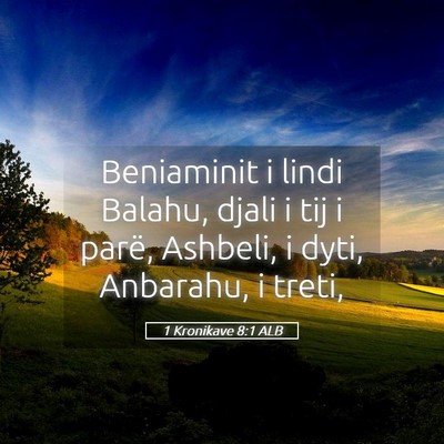 Picture 05 - 1 Kronikave 8:1 ALB - Beniaminit i lindi Balahu, djali i tij i parë, - Bible Verse Picture
