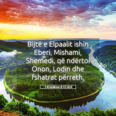 Picture 05 - 1 Kronikave 8:12 ALB - Bijtë e Elpaalit ishin Eberi, Mishami, Shemedi, - Bible Verse Picture