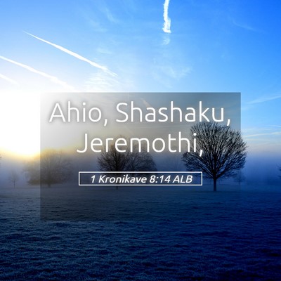 Picture 05 - 1 Kronikave 8:14 ALB - Ahio, Shashaku, - Bible Verse Picture