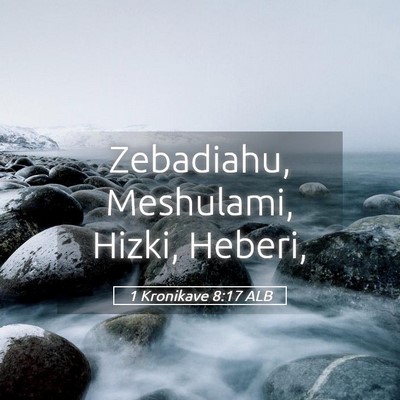 Picture 05 - 1 Kronikave 8:17 ALB - Zebadiahu, Meshulami, Hizki, - Bible Verse Picture