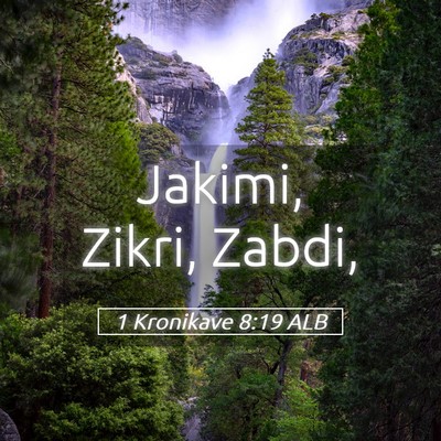 Picture 05 - 1 Kronikave 8:19 ALB - Jakimi, Zikri, - Bible Verse Picture