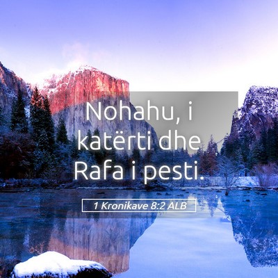 Picture 05 - 1 Kronikave 8:2 ALB - Nohahu, i katërti dhe Rafa i - Bible Verse Picture