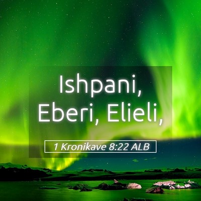 Picture 05 - 1 Kronikave 8:22 ALB - Ishpani, Eberi, - Bible Verse Picture