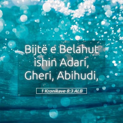 Picture 05 - 1 Kronikave 8:3 ALB - Bijtë e Belahut ishin Adari, Gheri, - Bible Verse Picture