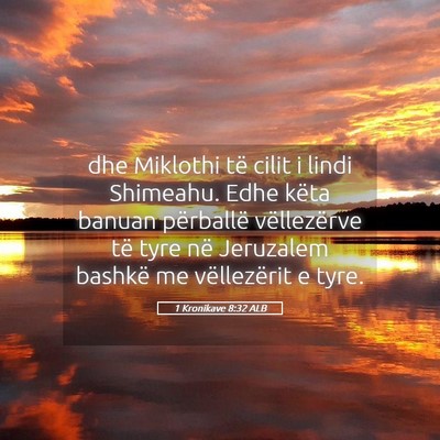 Picture 05 - 1 Kronikave 8:32 ALB - dhe Miklothi të cilit i lindi Shimeahu. Edhe - Bible Verse Picture