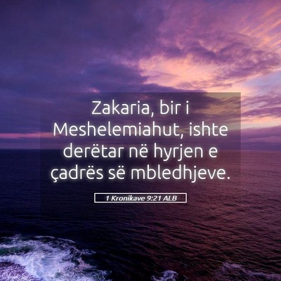 Picture 05 - 1 Kronikave 9:21 ALB - Zakaria, bir i Meshelemiahut, ishte derëtar në - Bible Verse Picture