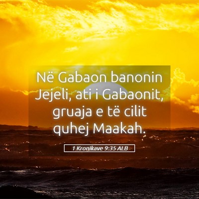 Picture 05 - 1 Kronikave 9:35 ALB - Në Gabaon banonin Jejeli, ati i Gabaonit, gruaja - Bible Verse Picture