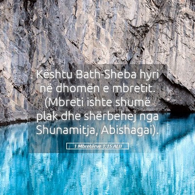 Picture 05 - 1 Mbretërve 1:15 ALB - Kështu Bath-Sheba hyri në dhomën e mbretit. - Bible Verse Picture