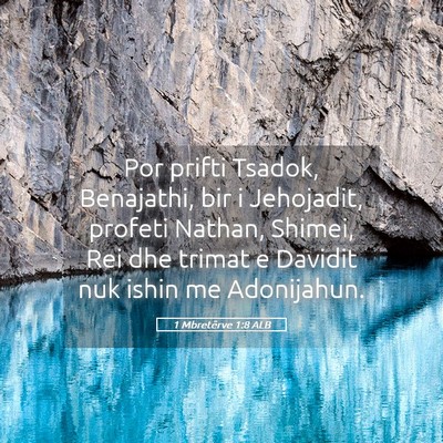 Picture 05 - 1 Mbretërve 1:8 ALB - Por prifti Tsadok, Benajathi, bir i Jehojadit, - Bible Verse Picture