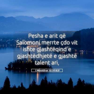 Picture 05 - 1 Mbretërve 10:14 ALB - Pesha e arit që Salomoni merrte çdo vit ishte - Bible Verse Picture