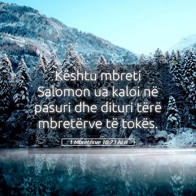 Picture 05 - 1 Mbretërve 10:23 ALB - Kështu mbreti Salomon ua kaloi në pasuri dhe - Bible Verse Picture