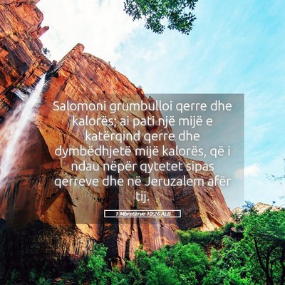 Picture 05 - 1 Mbretërve 10:26 ALB - Salomoni grumbulloi qerre dhe kalorës; ai pati - Bible Verse Picture