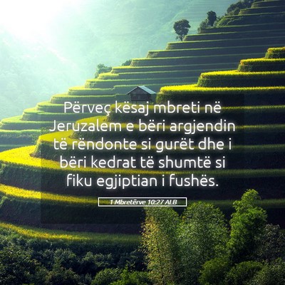 Picture 05 - 1 Mbretërve 10:27 ALB - Përveç kësaj mbreti në Jeruzalem e bëri - Bible Verse Picture
