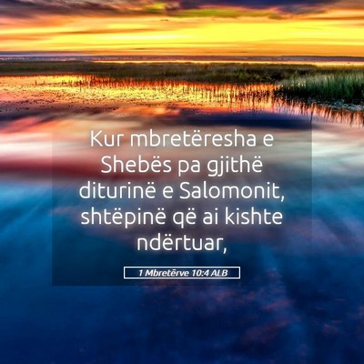 Picture 05 - 1 Mbretërve 10:4 ALB - Kur mbretëresha e Shebës pa gjithë diturinë e - Bible Verse Picture