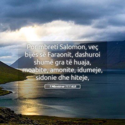 Picture 05 - 1 Mbretërve 11:1 ALB - Por mbreti Salomon, veç bijës së Faraonit, - Bible Verse Picture