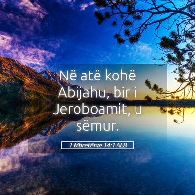 Picture 05 - 1 Mbretërve 14:1 ALB - Në atë kohë Abijahu, bir i Jeroboamit, u - Bible Verse Picture