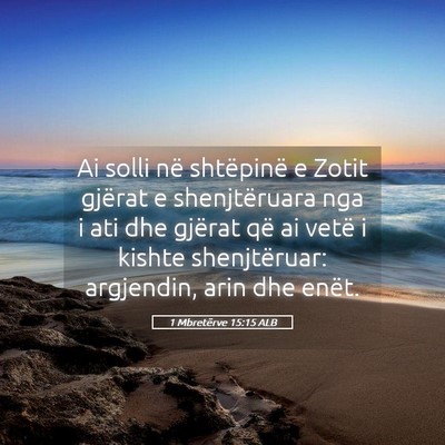 Picture 05 - 1 Mbretërve 15:15 ALB - Ai solli në shtëpinë e Zotit gjërat e - Bible Verse Picture