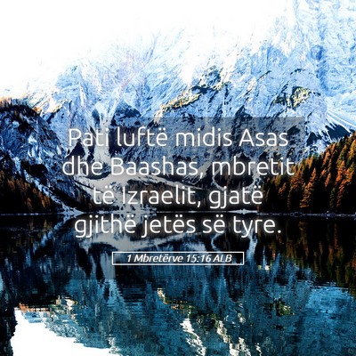 Picture 05 - 1 Mbretërve 15:16 ALB - Pati luftë midis Asas dhe Baashas, mbretit të - Bible Verse Picture