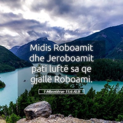 Picture 05 - 1 Mbretërve 15:6 ALB - Midis Roboamit dhe Jeroboamit pati luftë sa qe - Bible Verse Picture