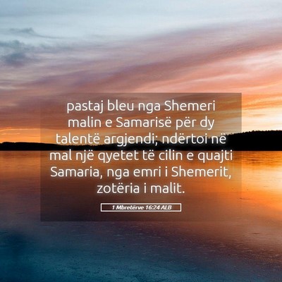 Picture 05 - 1 Mbretërve 16:24 ALB - pastaj bleu nga Shemeri malin e Samarisë për dy - Bible Verse Picture