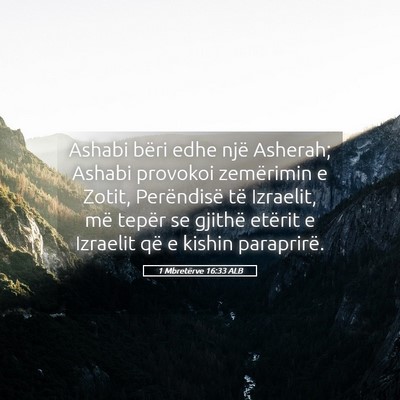 Picture 05 - 1 Mbretërve 16:33 ALB - Ashabi bëri edhe një Asherah; Ashabi provokoi - Bible Verse Picture