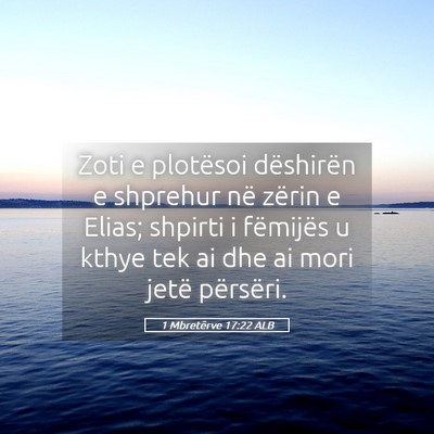 Picture 05 - 1 Mbretërve 17:22 ALB - Zoti e plotësoi dëshirën e shprehur në zërin - Bible Verse Picture