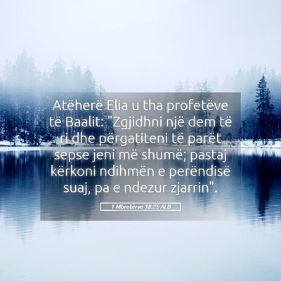 Picture 05 - 1 Mbretërve 18:25 ALB - Atëherë Elia u tha profetëve të Baalit: - Bible Verse Picture
