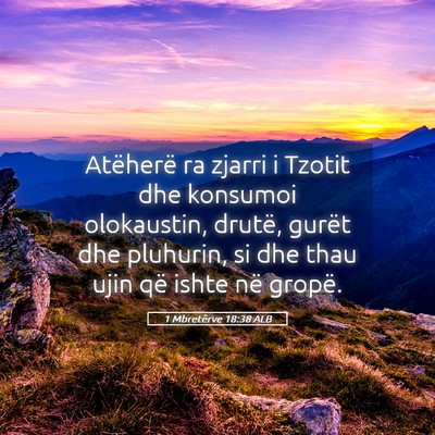Picture 05 - 1 Mbretërve 18:38 ALB - Atëherë ra zjarri i Tzotit dhe konsumoi - Bible Verse Picture