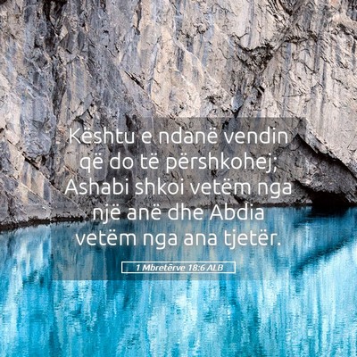 Picture 05 - 1 Mbretërve 18:6 ALB - Kështu e ndanë vendin që do të përshkohej; - Bible Verse Picture