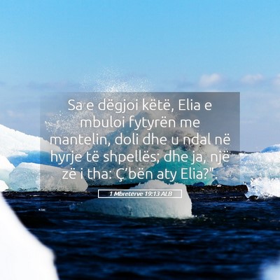 Picture 05 - 1 Mbretërve 19:13 ALB - Sa e dëgjoi këtë, Elia e mbuloi fytyrën me - Bible Verse Picture