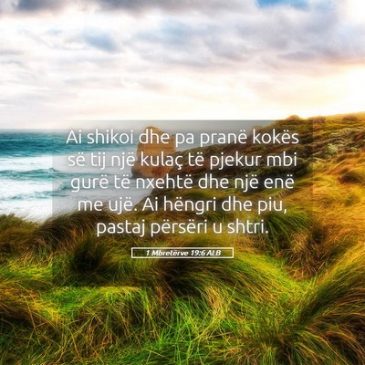 Picture 05 - 1 Mbretërve 19:6 ALB - Ai shikoi dhe pa pranë kokës së tij një - Bible Verse Picture