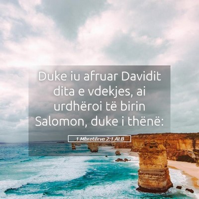 Picture 05 - 1 Mbretërve 2:1 ALB - Duke iu afruar Davidit dita e vdekjes, ai - Bible Verse Picture