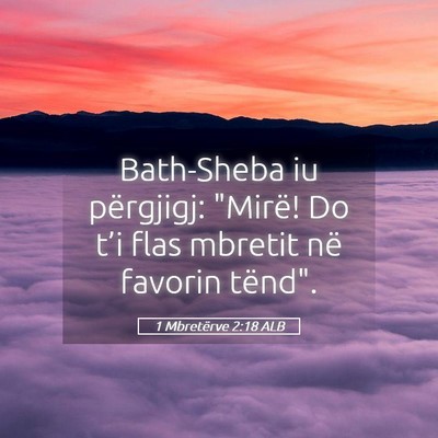 Picture 05 - 1 Mbretërve 2:18 ALB - Bath-Sheba iu përgjigj: 