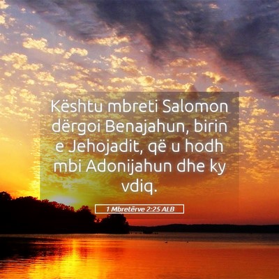 Picture 05 - 1 Mbretërve 2:25 ALB - Kështu mbreti Salomon dërgoi Benajahun, birin e - Bible Verse Picture