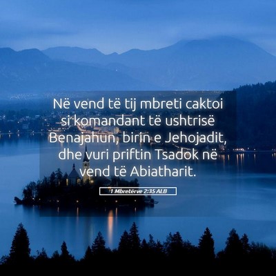 Picture 05 - 1 Mbretërve 2:35 ALB - Në vend të tij mbreti caktoi si komandant të - Bible Verse Picture