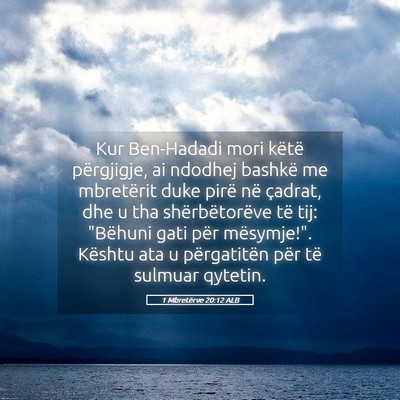 Picture 05 - 1 Mbretërve 20:12 ALB - Kur Ben-Hadadi mori këtë përgjigje, ai ndodhej - Bible Verse Picture
